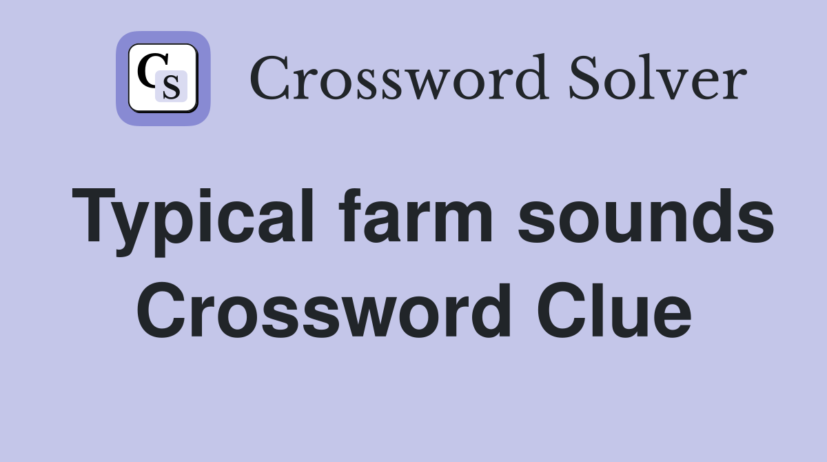 Typical farm sounds Crossword Clue