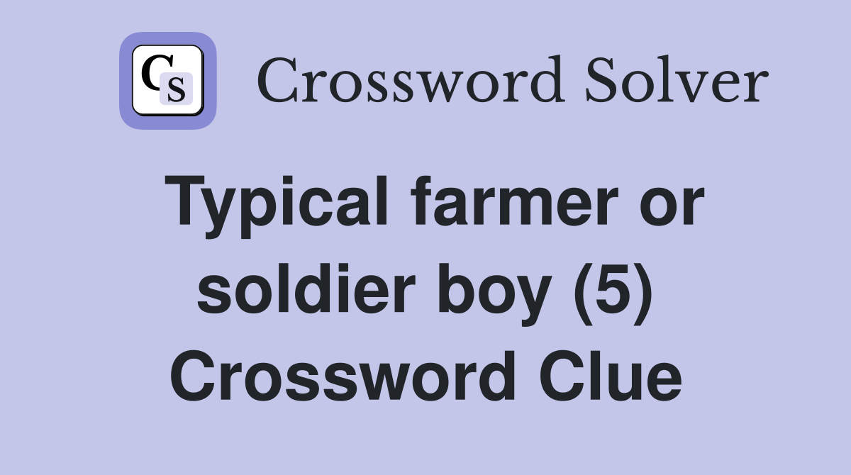 Typical farmer or soldier boy (5) Crossword Clue