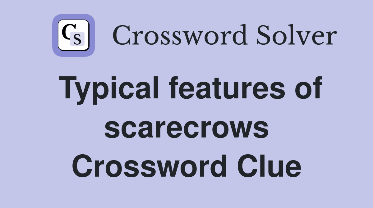 Typical features of scarecrows Crossword Clue