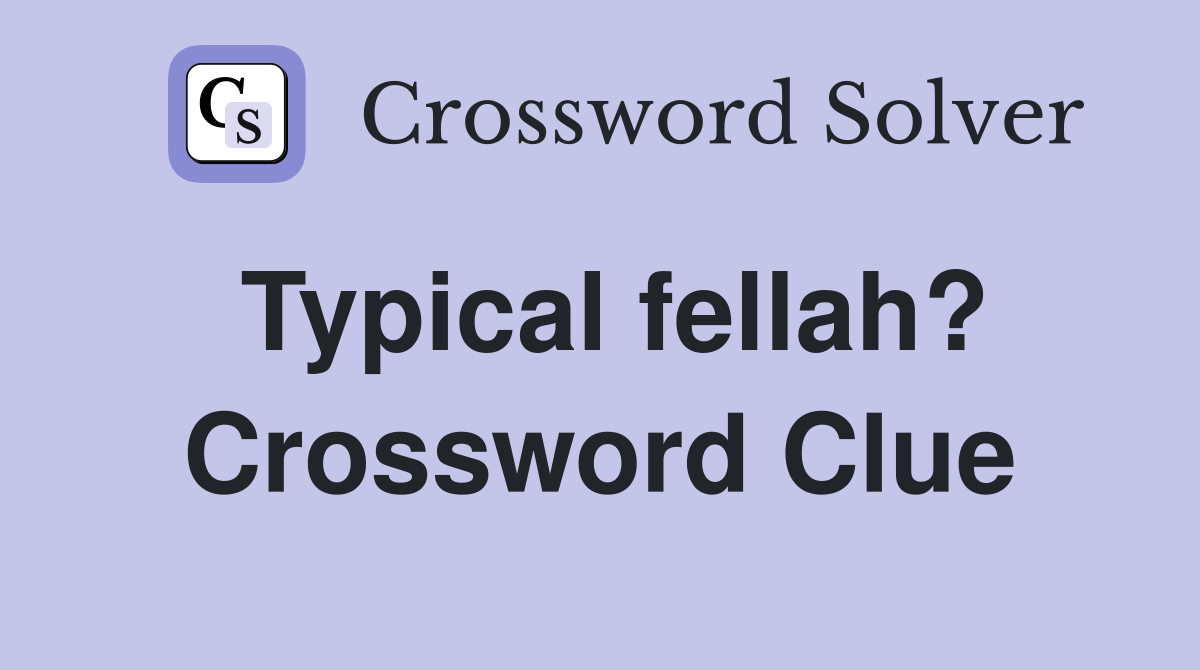 Typical fellah? Crossword Clue