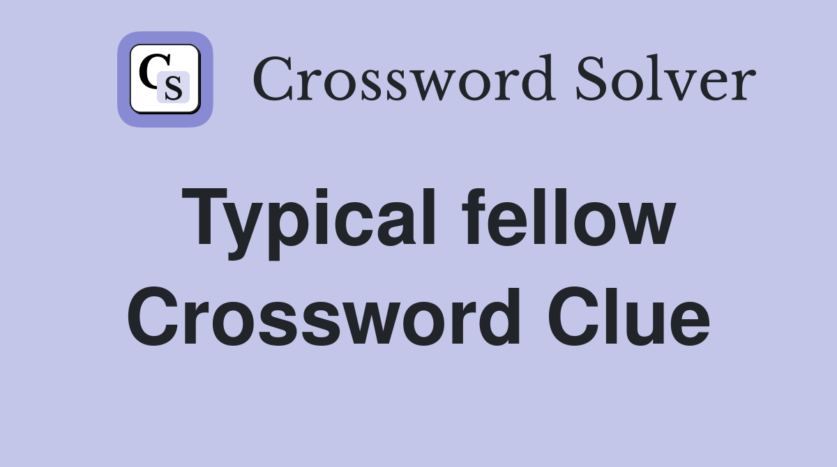 Typical fellow Crossword Clue