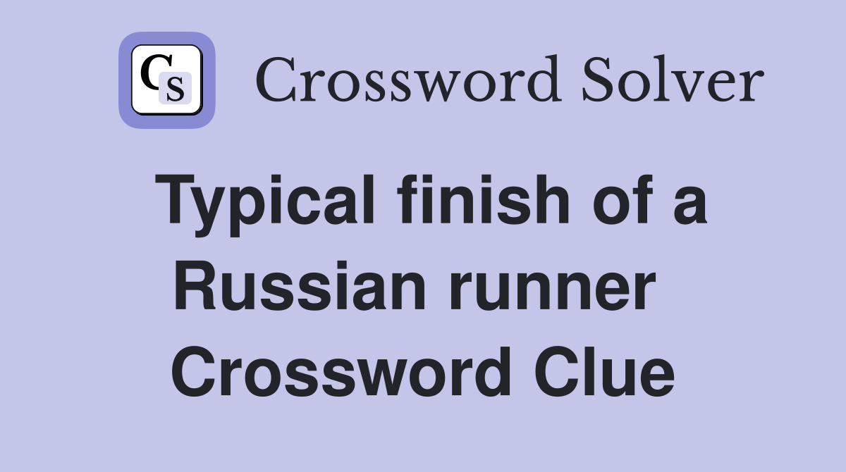 Typical finish of a Russian runner  Crossword Clue