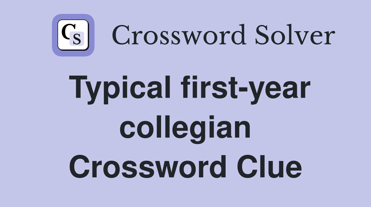 Typical first-year collegian Crossword Clue