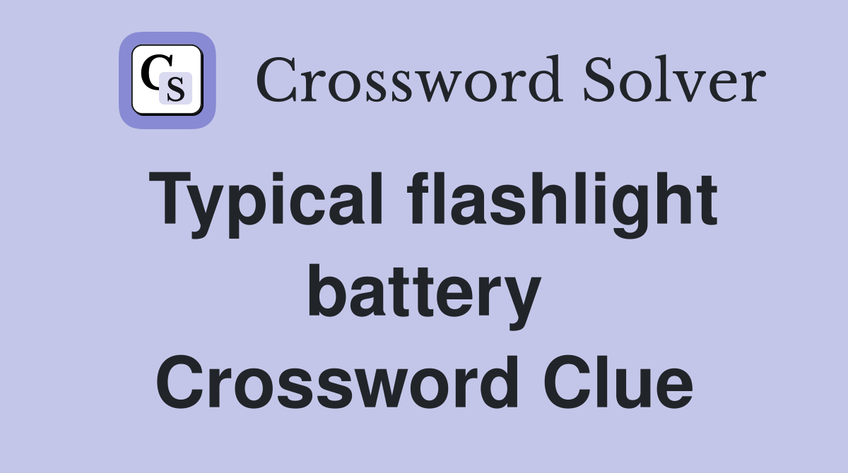 Typical flashlight battery Crossword Clue
