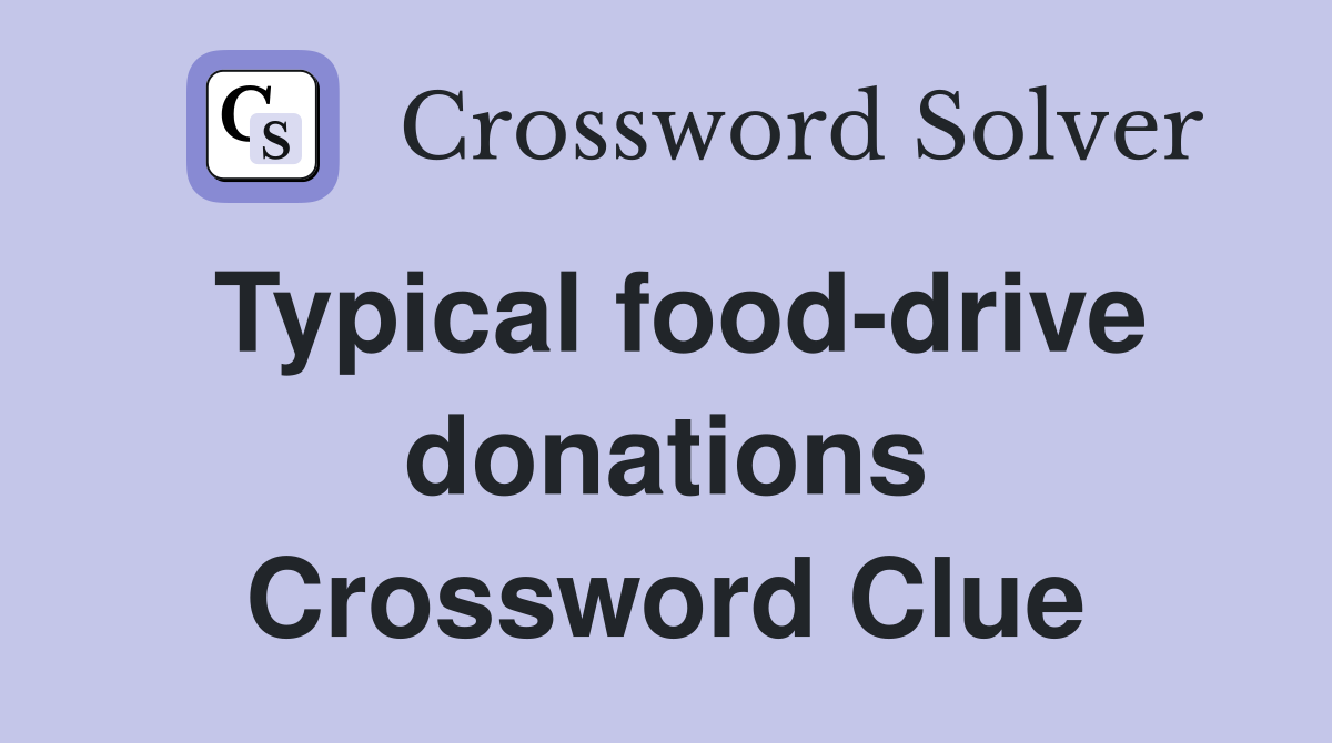 Typical food-drive donations Crossword Clue