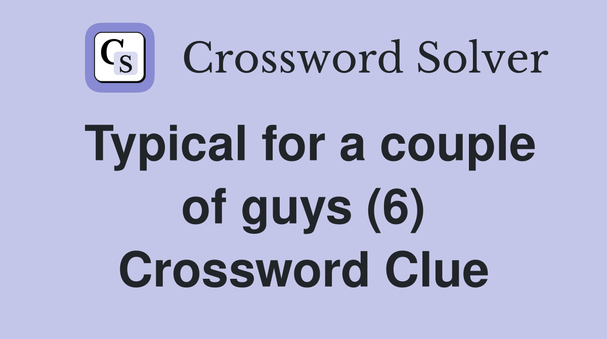 Typical for a couple of guys (6) Crossword Clue