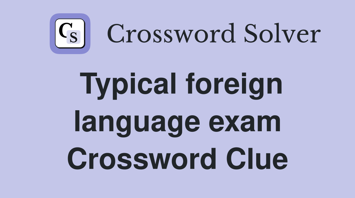 Typical foreign language exam Crossword Clue