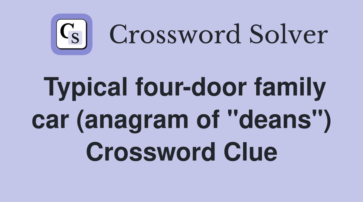 Typical four-door family car (anagram of "deans") Crossword Clue