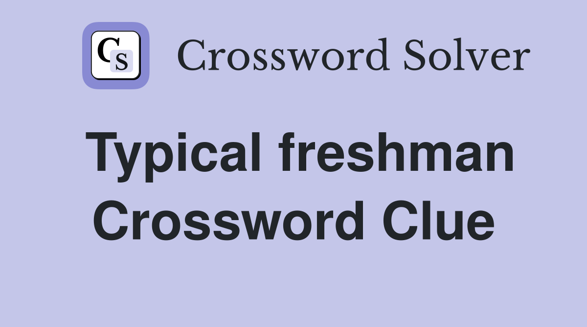 Typical freshman Crossword Clue