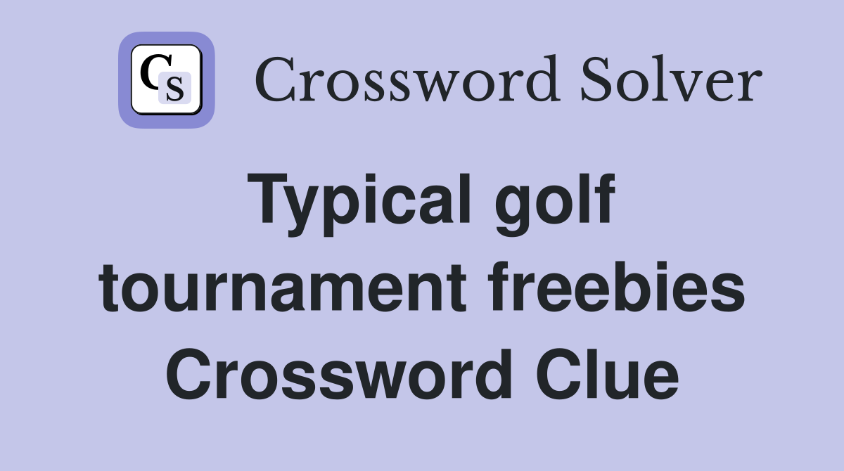 Typical golf tournament freebies Crossword Clue