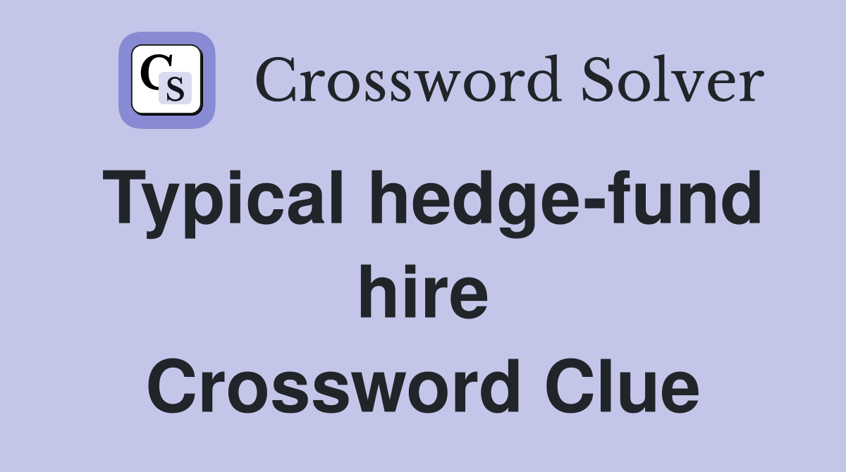 Typical hedge-fund hire Crossword Clue