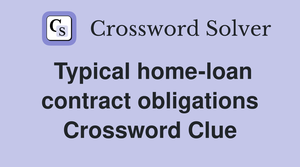 Typical home-loan contract obligations Crossword Clue