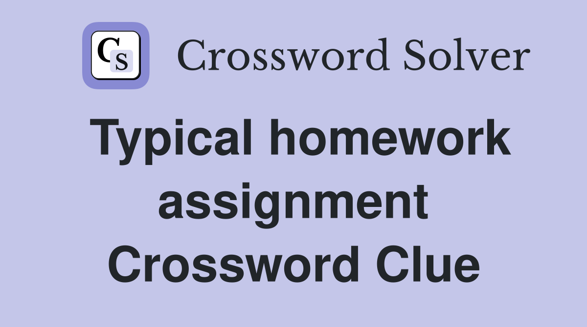 Typical homework assignment Crossword Clue