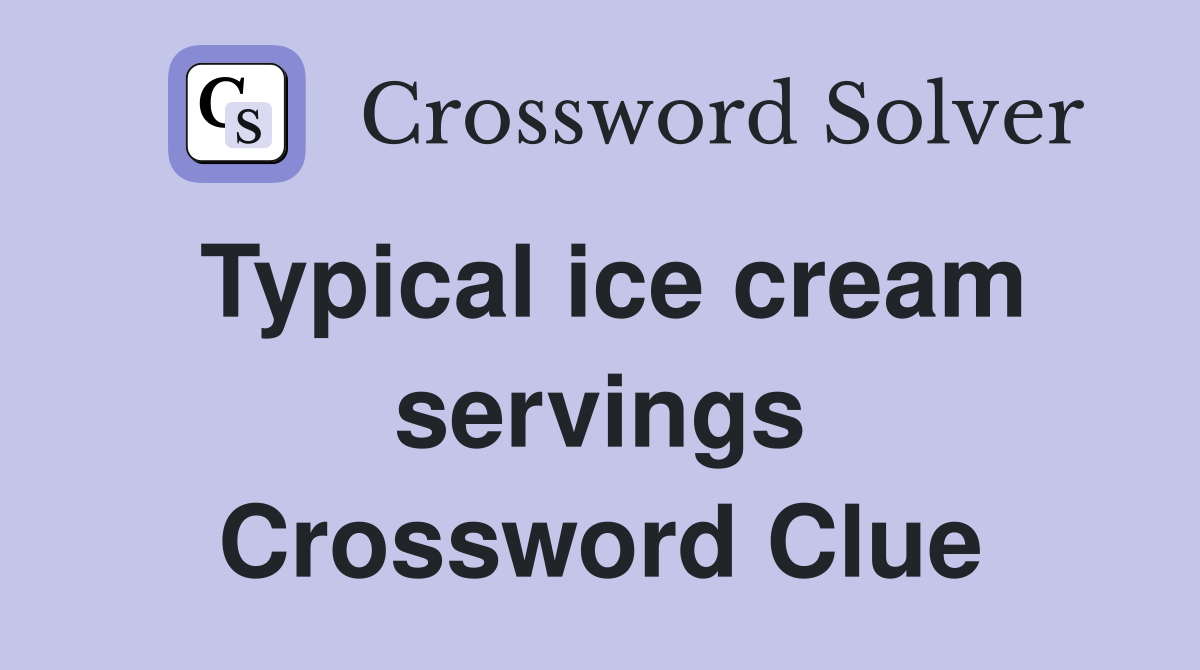Typical ice cream servings Crossword Clue