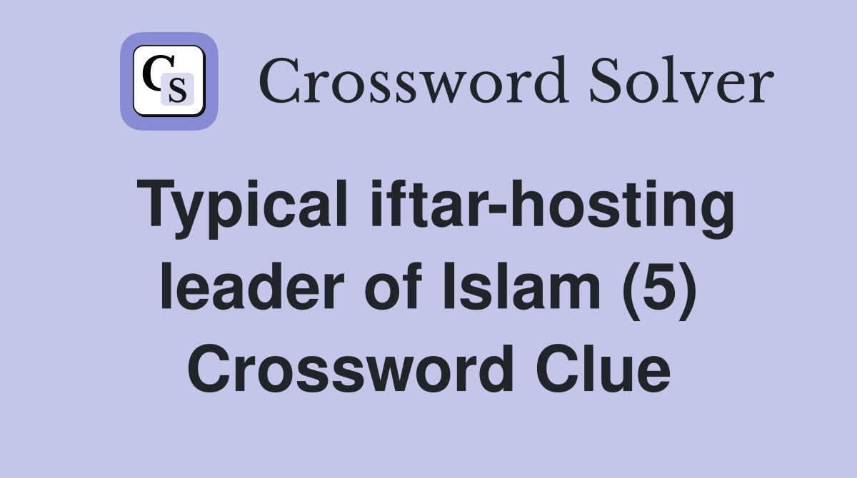 Typical iftar-hosting leader of Islam (5) Crossword Clue