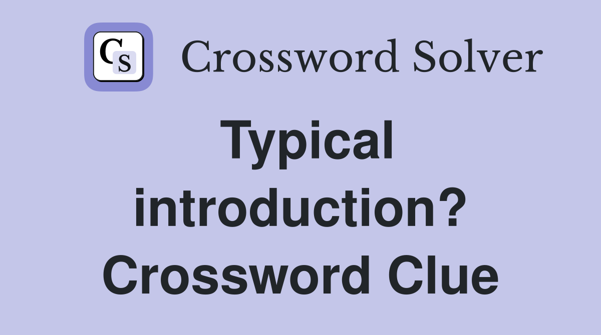 Typical introduction? Crossword Clue