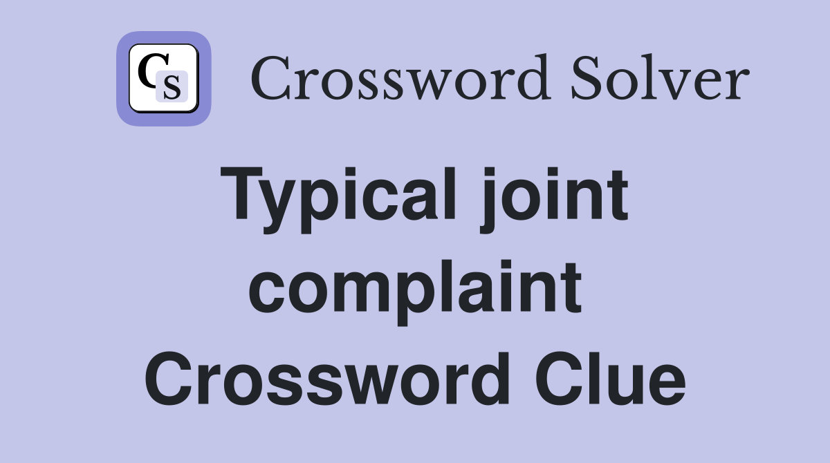 Typical joint complaint Crossword Clue