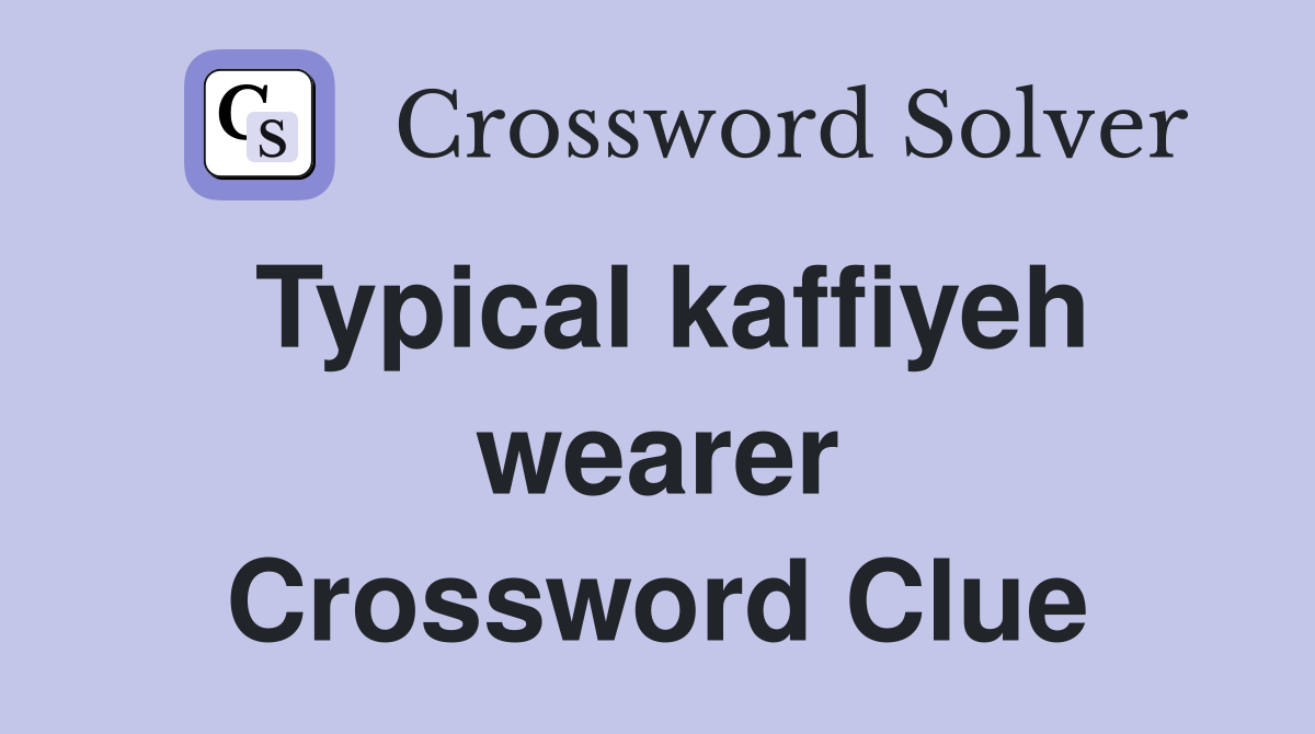 Typical kaffiyeh wearer Crossword Clue