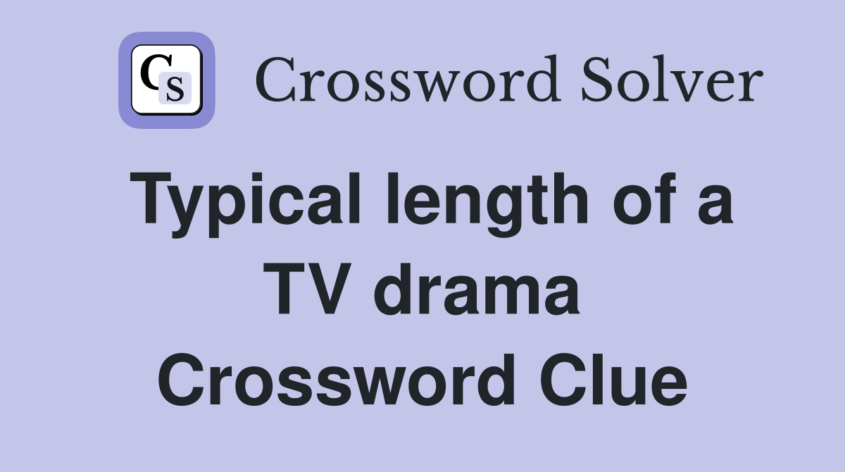 Typical length of a TV drama Crossword Clue