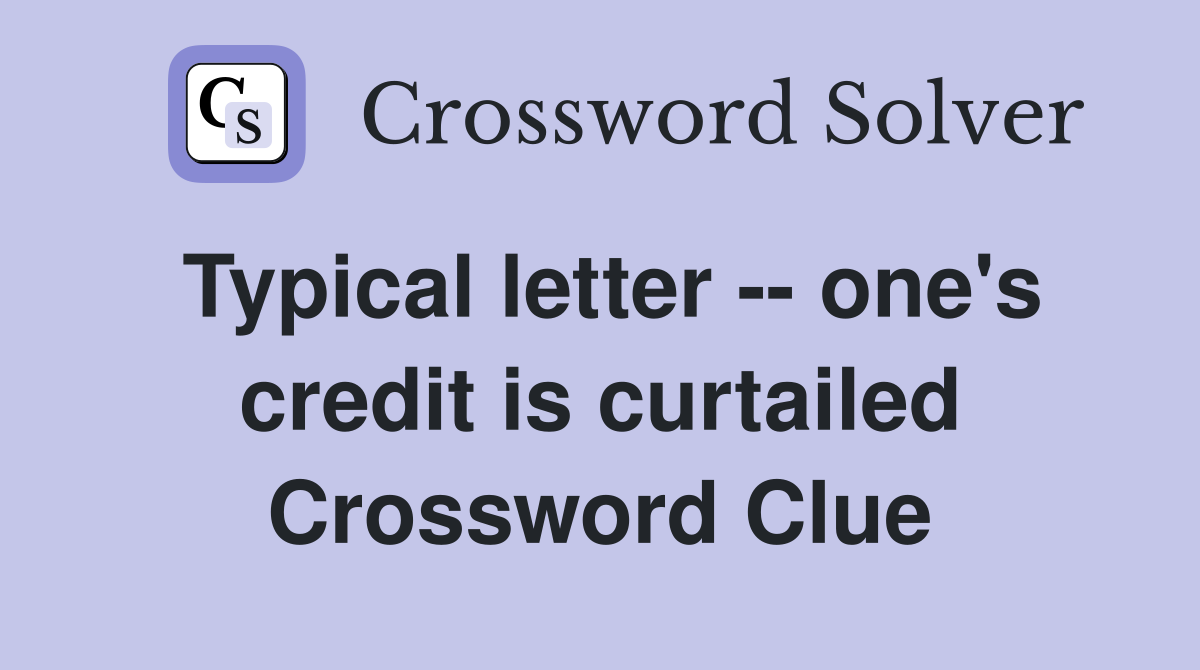 Typical letter -- one's credit is curtailed Crossword Clue