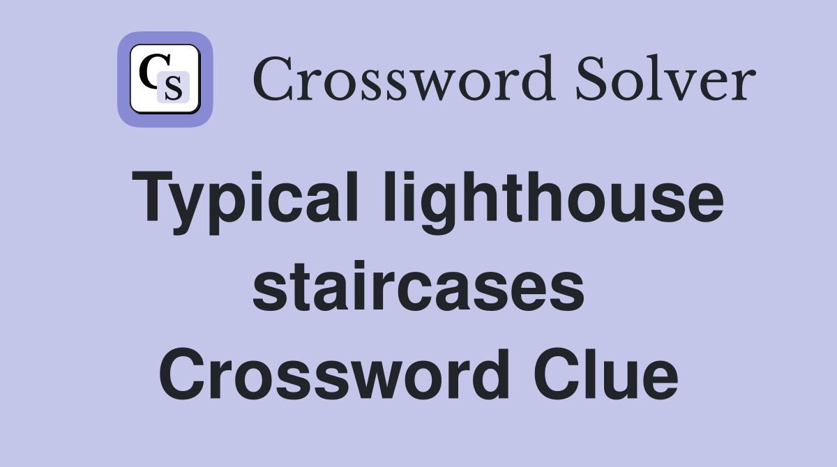 Typical lighthouse staircases Crossword Clue