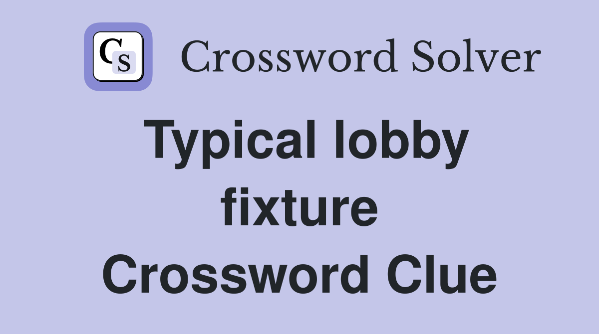 Typical lobby fixture Crossword Clue Answers Crossword Solver