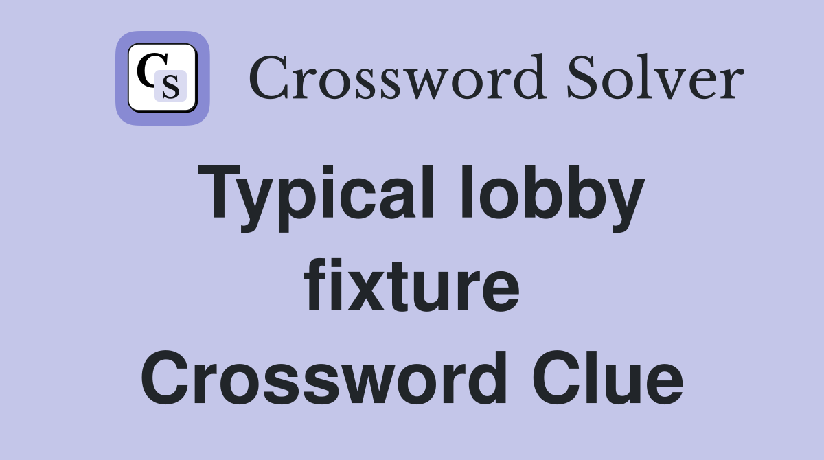 Typical lobby fixture Crossword Clue