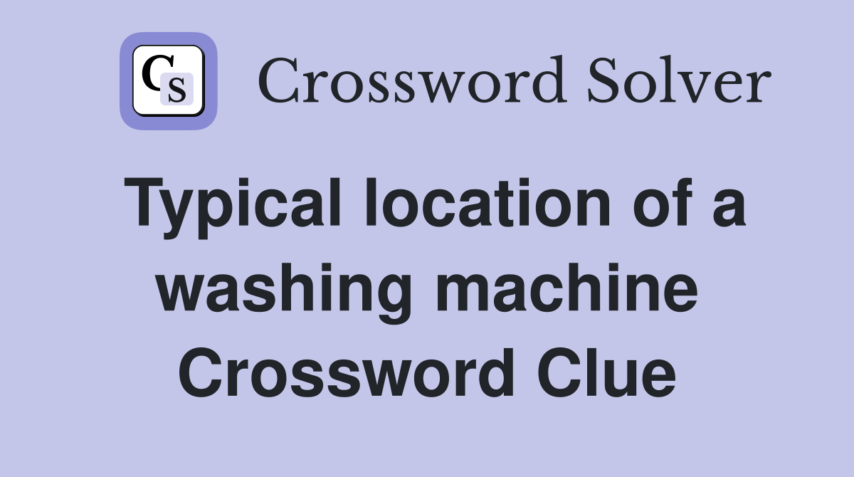 Typical location of a washing machine Crossword Clue