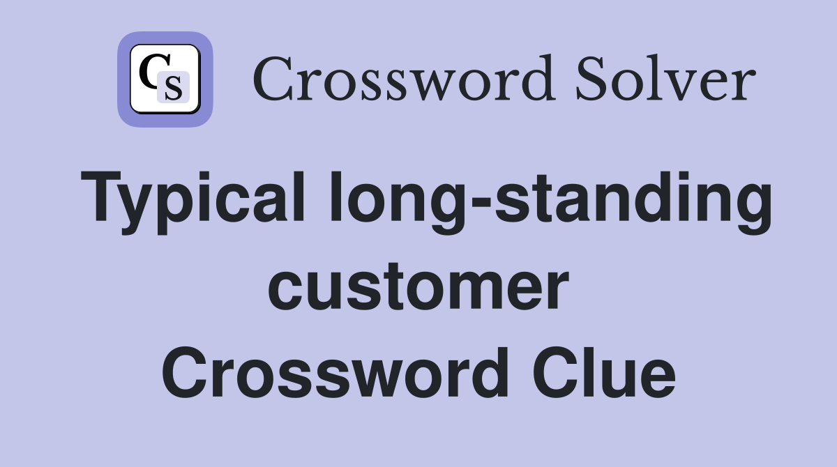 Typical long-standing customer Crossword Clue