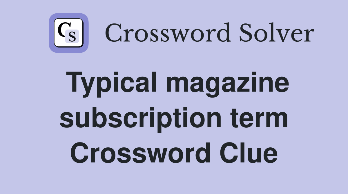 Typical magazine subscription term Crossword Clue