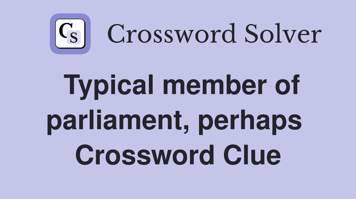 Typical member of parliament, perhaps  Crossword Clue