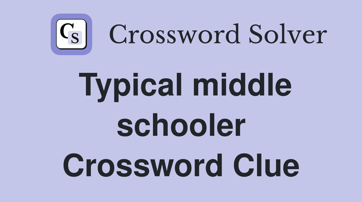 Typical middle schooler Crossword Clue
