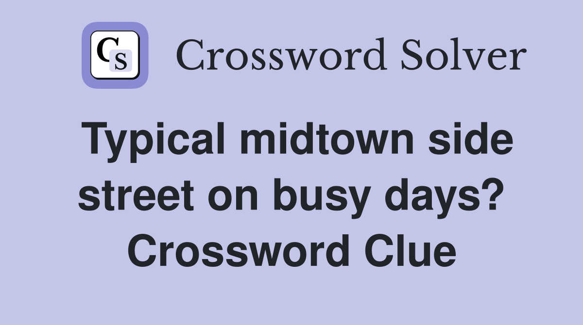 Typical midtown side street on busy days? Crossword Clue