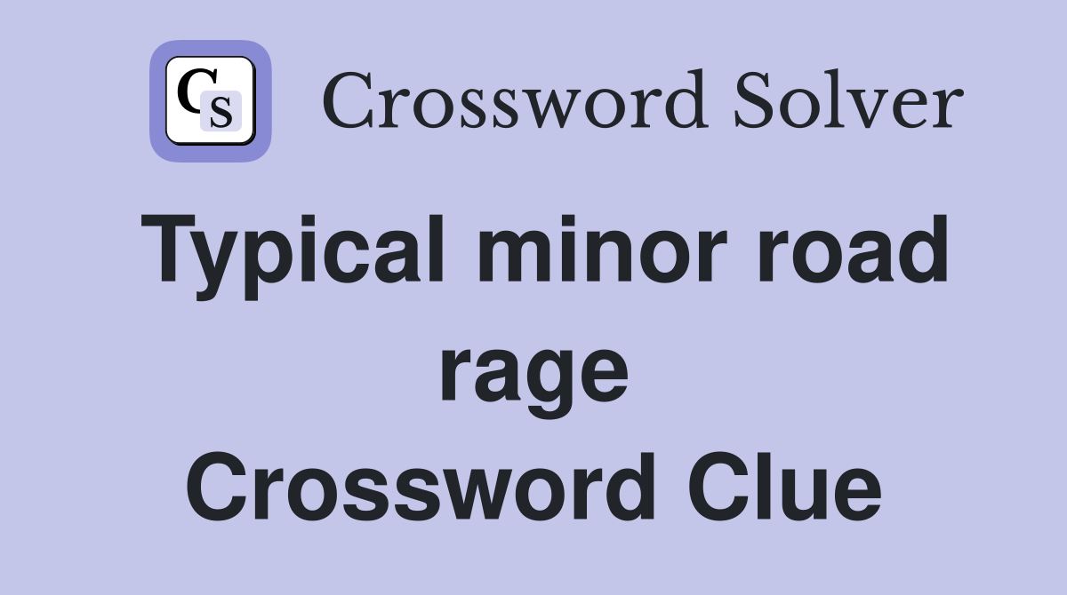 Typical minor road rage Crossword Clue