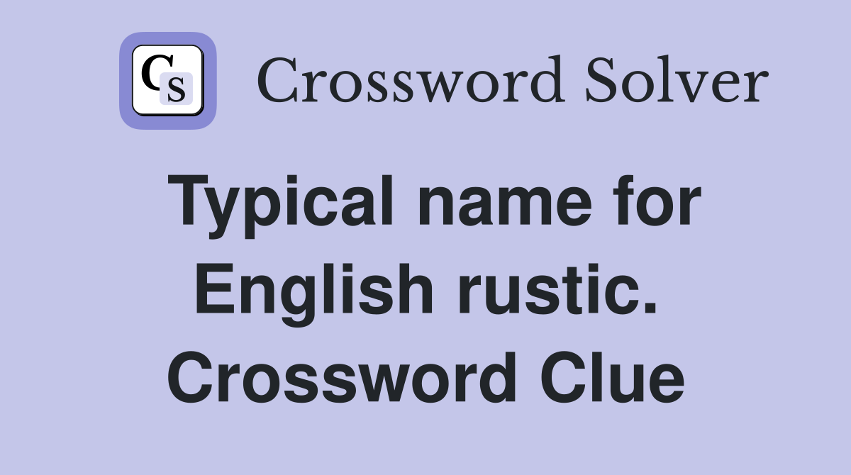 Typical name for English rustic. Crossword Clue