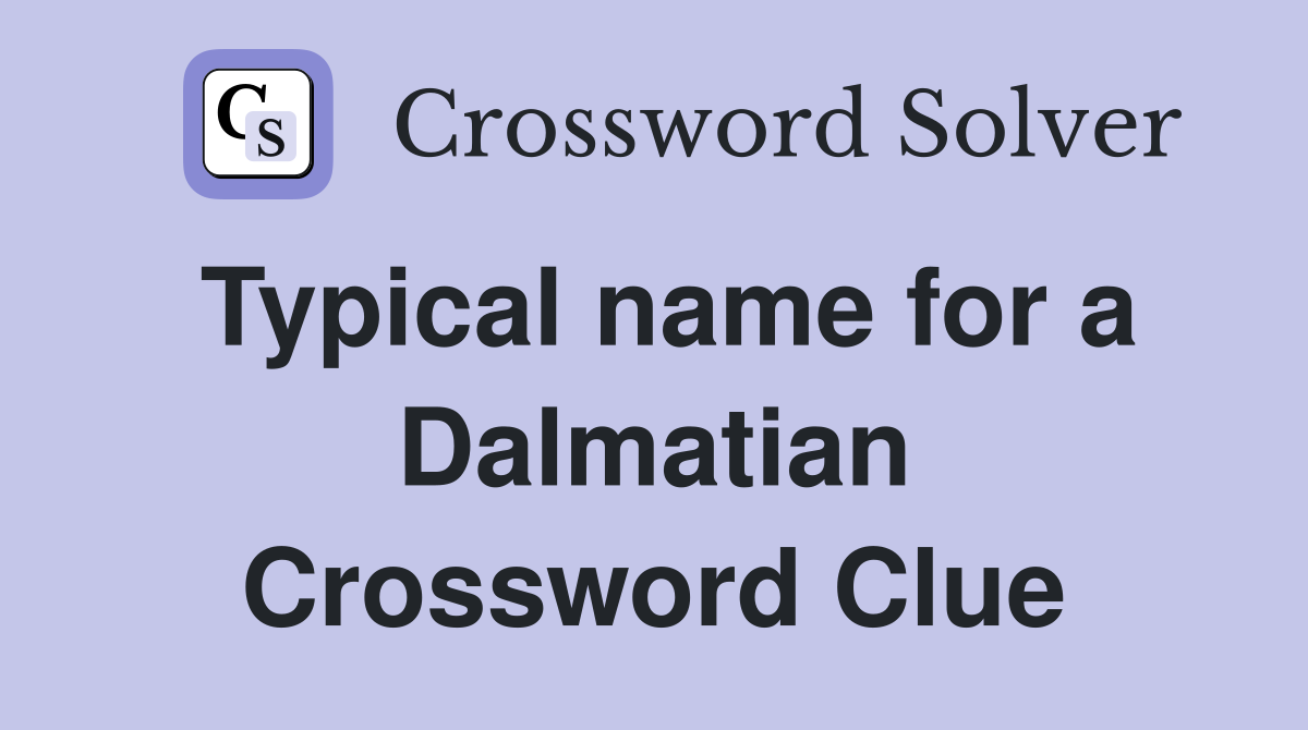 Typical name for a Dalmatian Crossword Clue