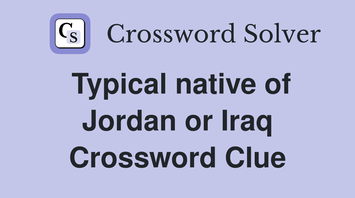 Typical native of Jordan or Iraq Crossword Clue