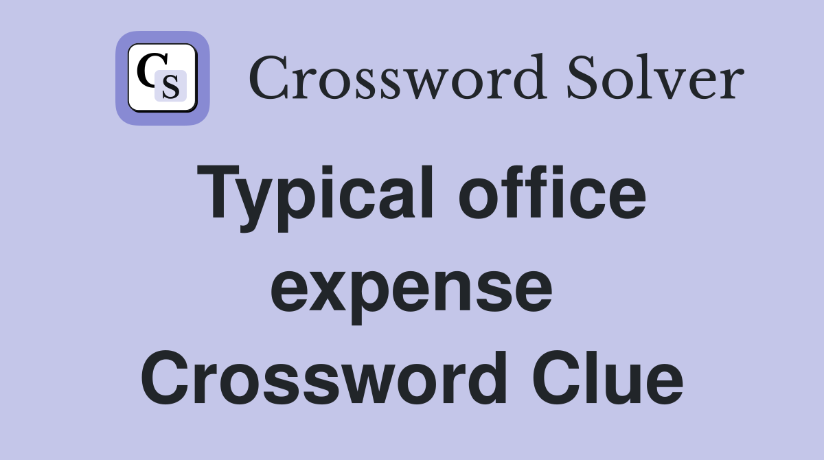 Typical office expense Crossword Clue