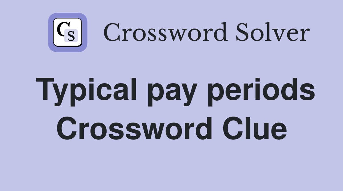Typical pay periods Crossword Clue