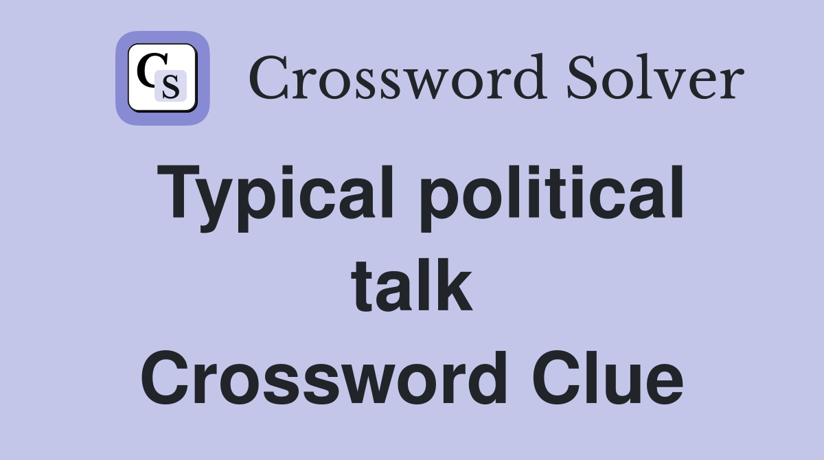 Typical political talk Crossword Clue