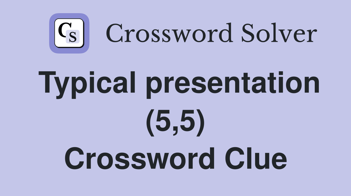 Typical presentation (5,5) Crossword Clue