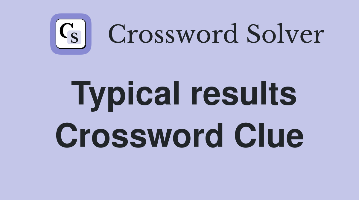 Typical results Crossword Clue