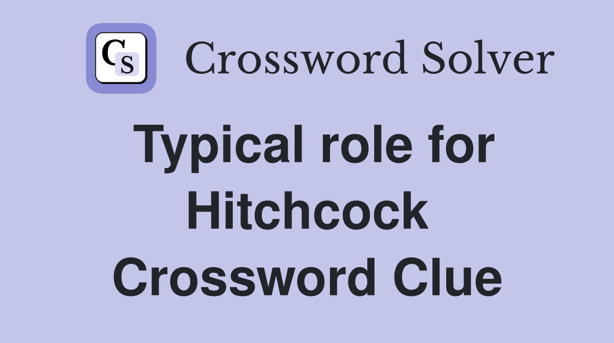 Typical role for Hitchcock Crossword Clue