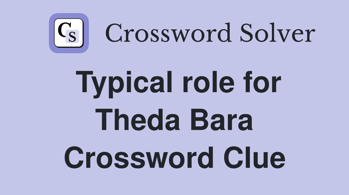 Typical role for Theda Bara Crossword Clue