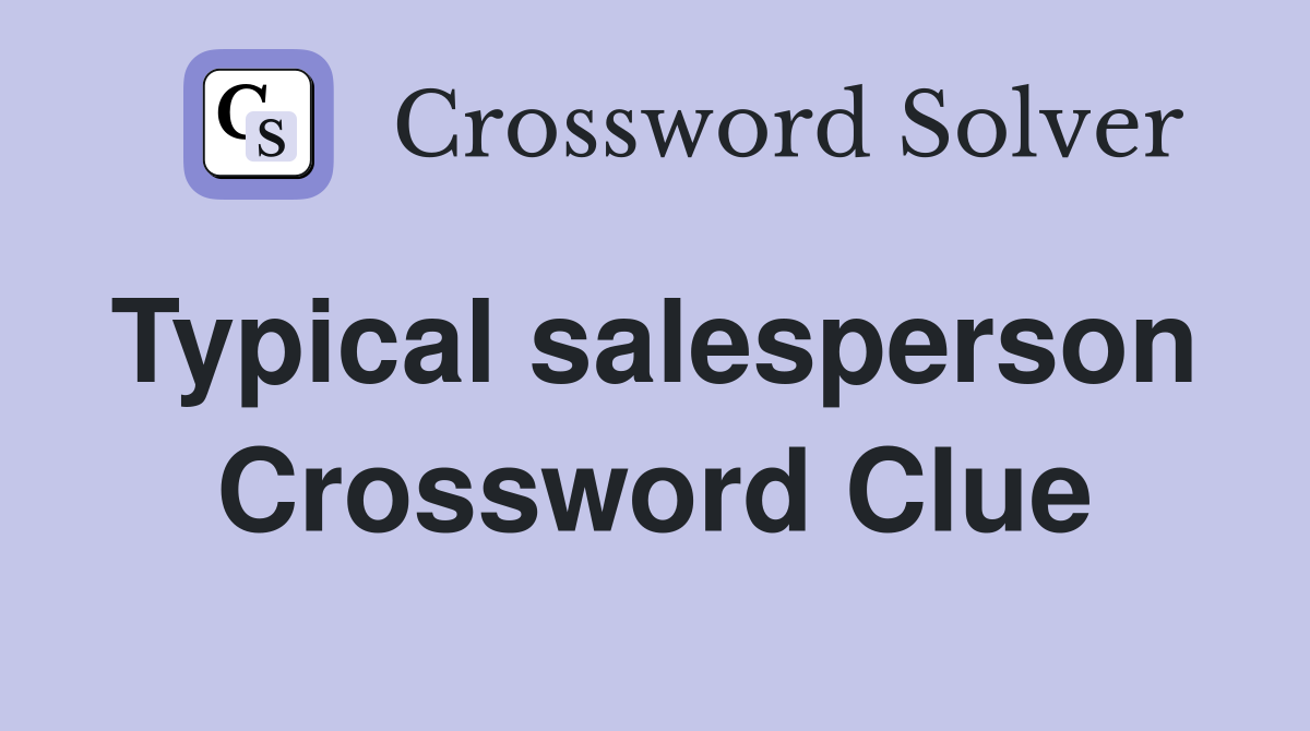 Typical salesperson  Crossword Clue