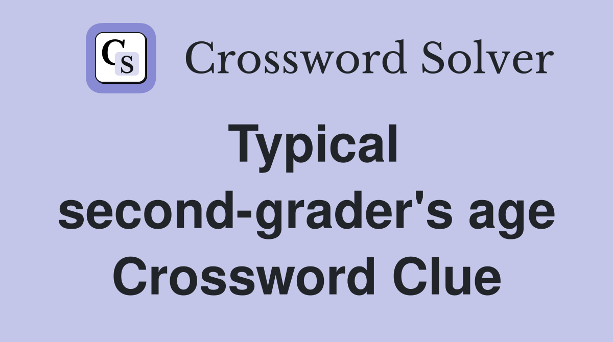 Typical second-grader's age Crossword Clue