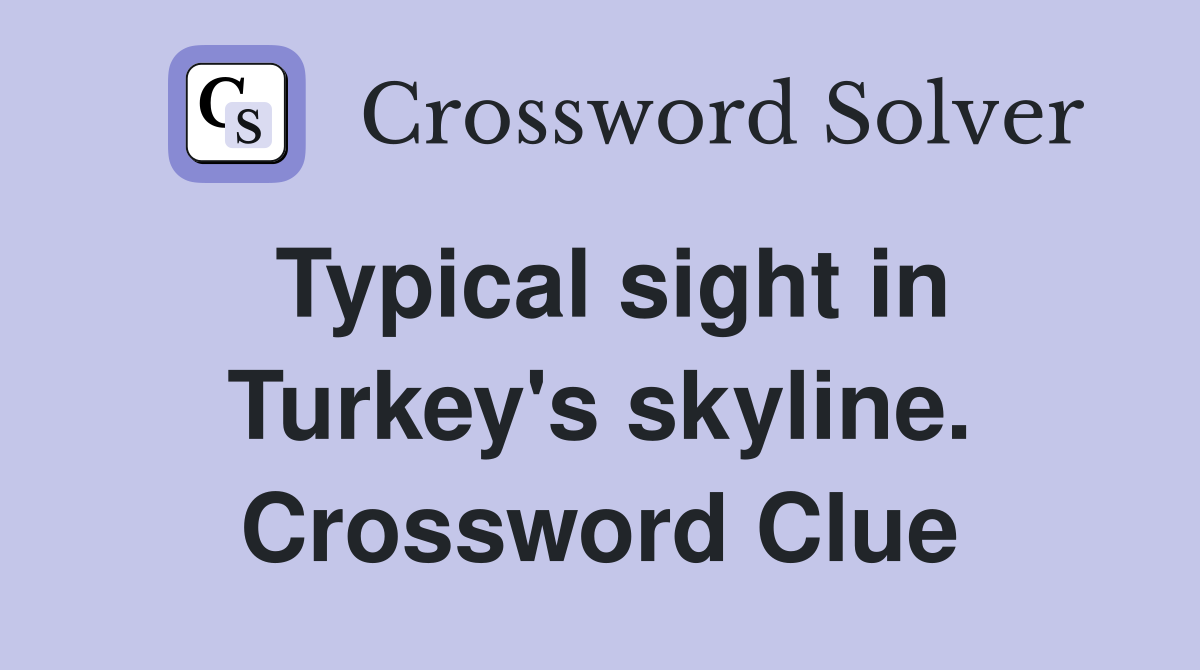 Typical sight in Turkey's skyline. Crossword Clue