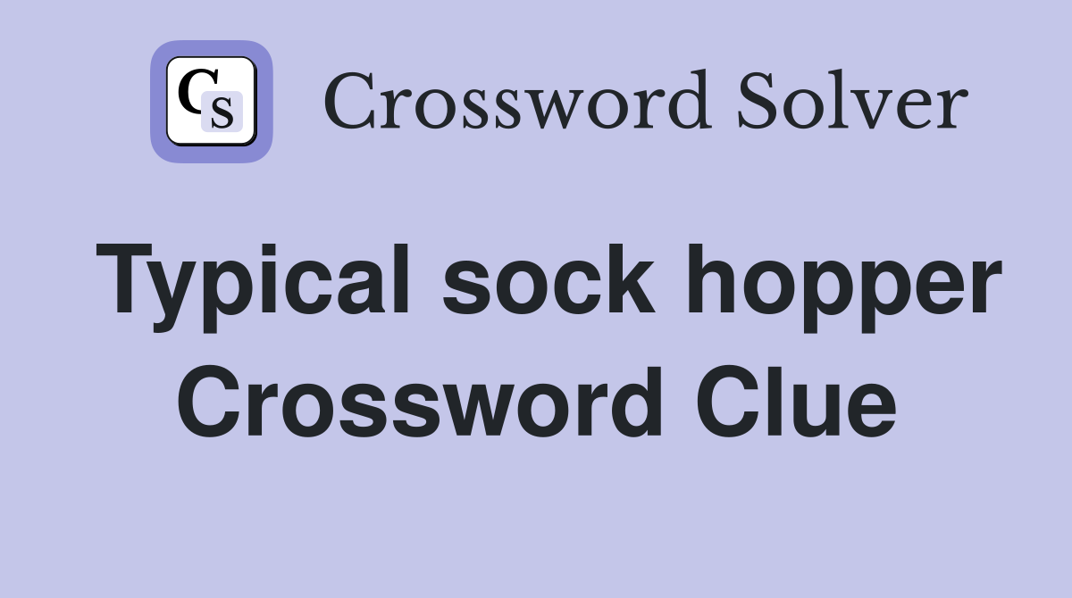 Typical sock hopper Crossword Clue
