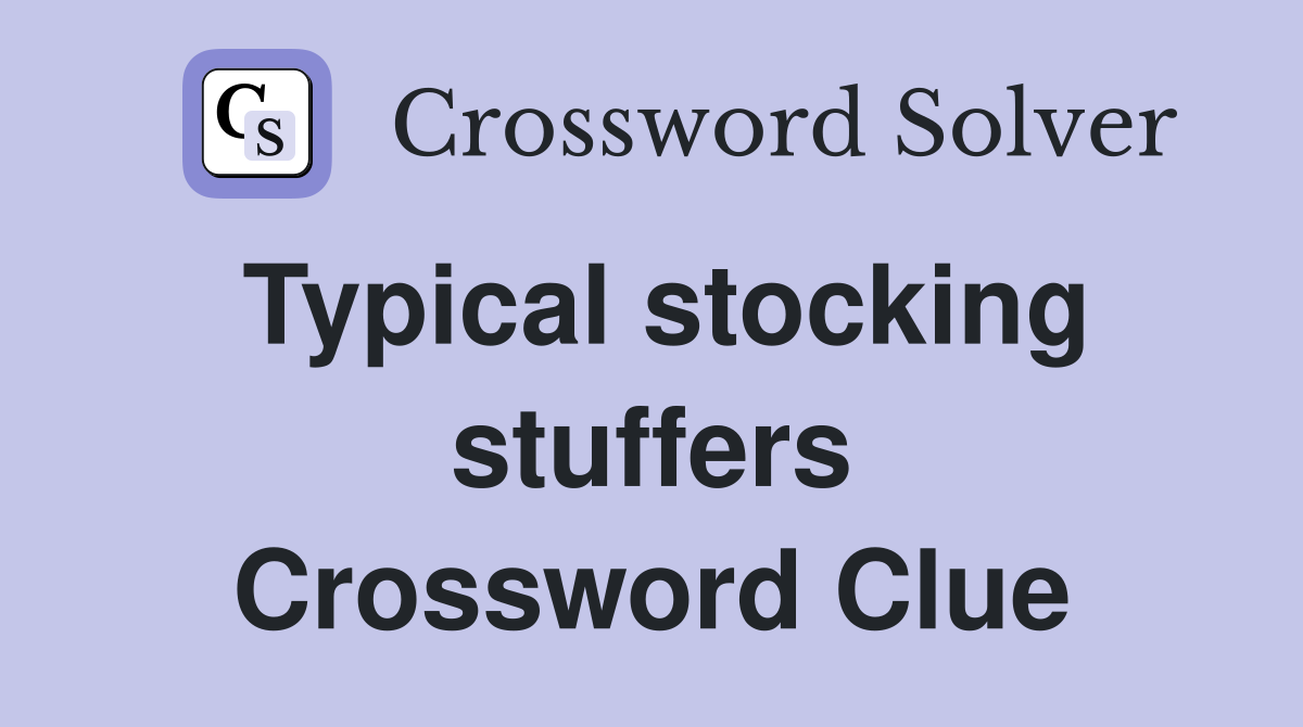 Typical stocking stuffers Crossword Clue