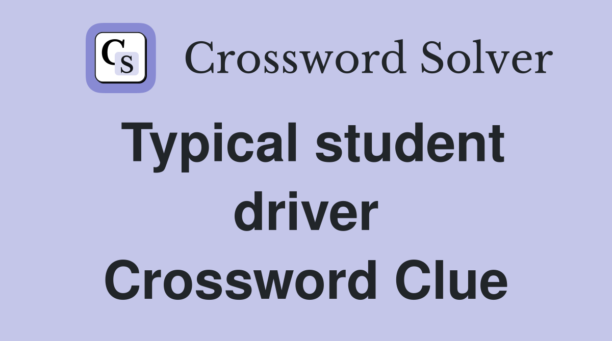 Typical student driver Crossword Clue